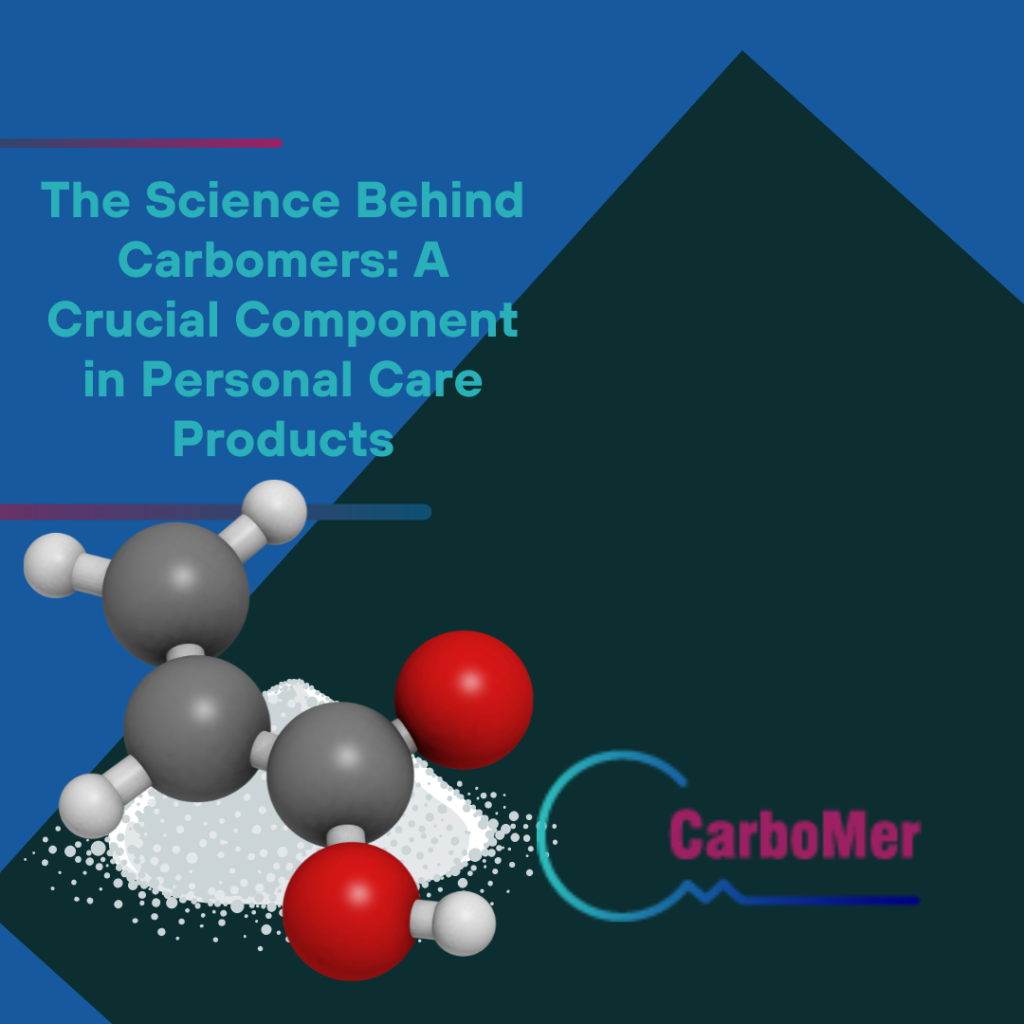 The Science Behind Carbomers A Crucial Component in Personal Care Products